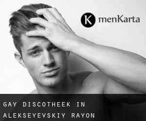 Gay Discotheek in Alekseyevskiy Rayon